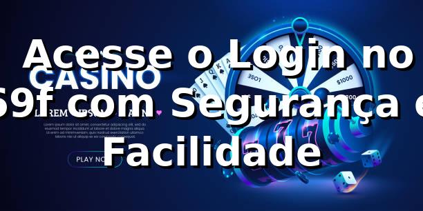 ⭐ Acesse o Login no 69f com Segurança e Facilidade